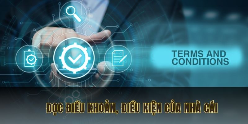 Đọc quy định, điều khoản của nhà cái trước khi hoàn tất