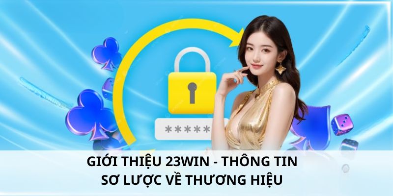 Giới thiệu 23Win - Tổng quan thương hiệu hàng đầu thị trường