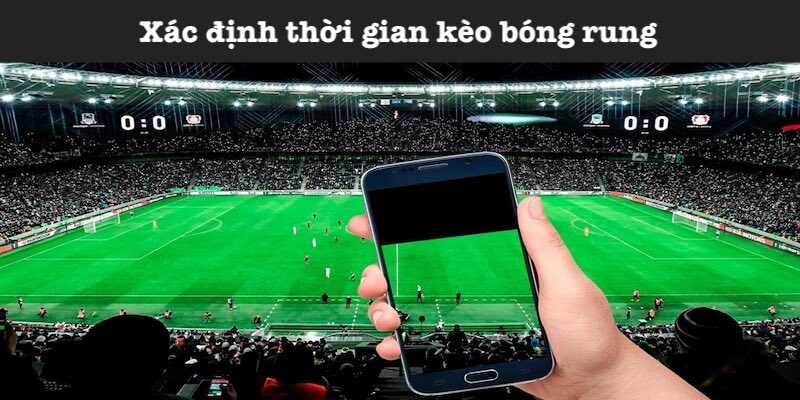 Nắm bắt thời gian đánh kèo rung