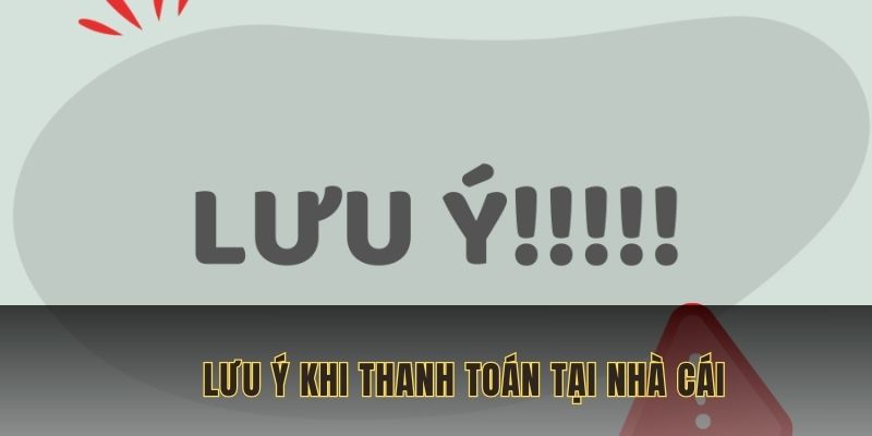 Lưu ý cho người chơi khi giao dịch tại nhà cái