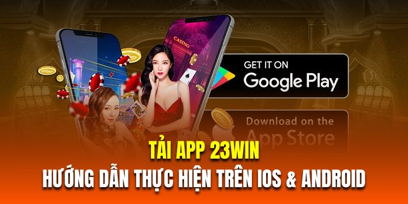Quy trình tải app 23WIN cho iOS và Android