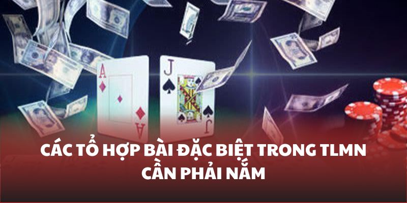 Các tổ hợp bài quan trọng khi chơi TLMN