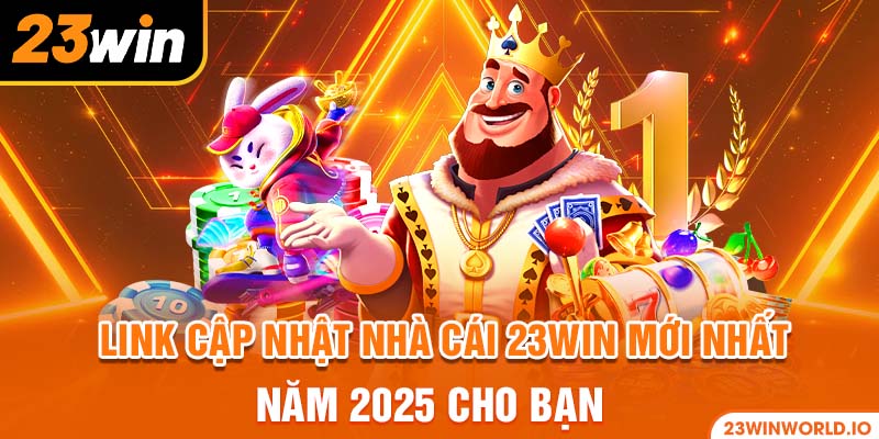 Link cập nhật nhà cái 23WIN mới nhất năm 2025 cho bạn