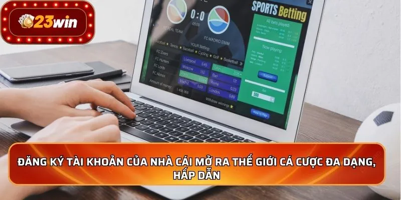 Đăng Ký 23WIN - Mở Cánh Cửa Thế Giới Cá Cược Đỉnh Cao 2 Đăng ký tài khoản của nhà cái mở ra thế giới cá cược đa dạng, hấp dẫn
