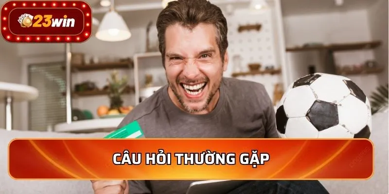 Khuyến Mãi 23WIN - Nhận Thưởng Khủng Chơi Game Đỉnh Cao 3 Câu hỏi thường gặp