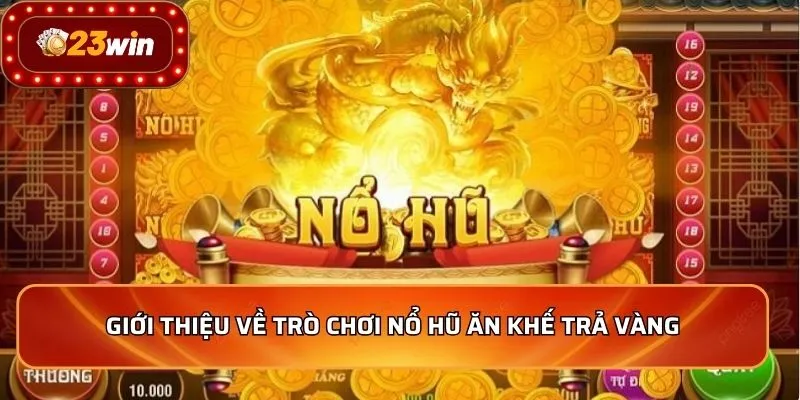 Nổ Hũ Ăn Khế Trả Vàng - Bí Kíp Giúp Thắng Lớn Mỗi Ngày 2 Giới thiệu về trò chơi nổ hũ ăn khế trả vàng