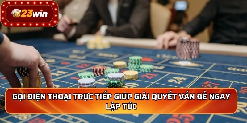 Liên Hệ 23WIN – Cổng Thông Tin Chính Thức Của Nhà Cái 2 Gọi điện thoại trực tiếp giúp giải quyết vấn đề ngay lập tức