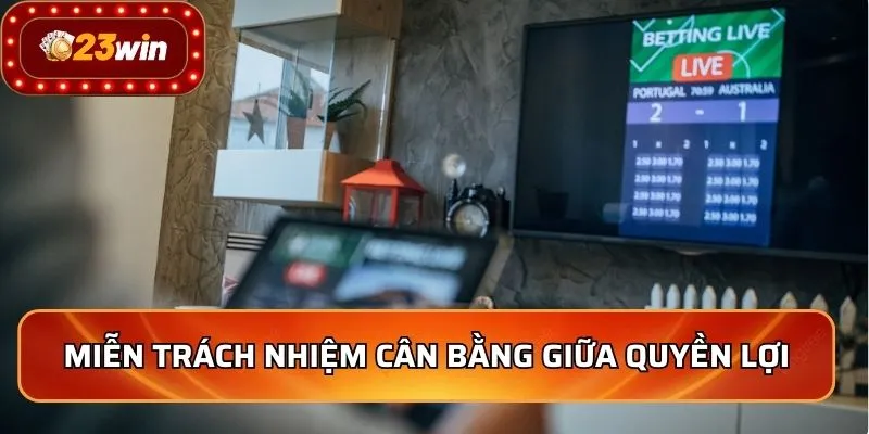 Miễn Trừ Trách Nhiệm - Bảo Vệ Quyền Lợi Người Chơi Tốt Top 1 2 Miễn trách nhiệm cân bằng giữa quyền lợi