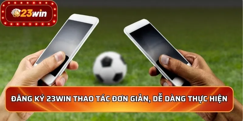 Đăng Ký 23WIN - Mở Cánh Cửa Thế Giới Cá Cược Đỉnh Cao 1 Đăng ký 23WIN thao tác đơn giản, dễ dàng thực hiện