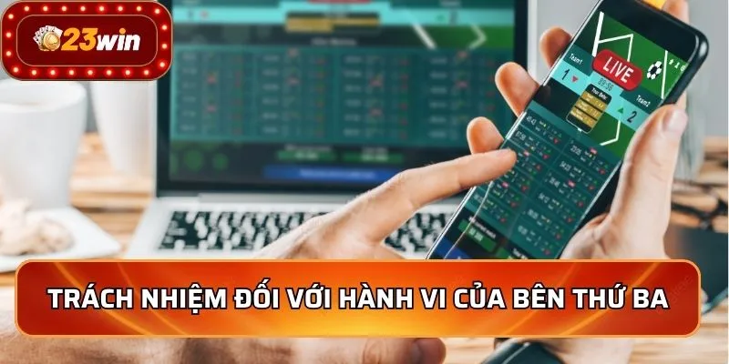 Miễn Trừ Trách Nhiệm - Bảo Vệ Quyền Lợi Người Chơi Tốt Top 1 3 Trách nhiệm đối với hành vi của bên thứ ba